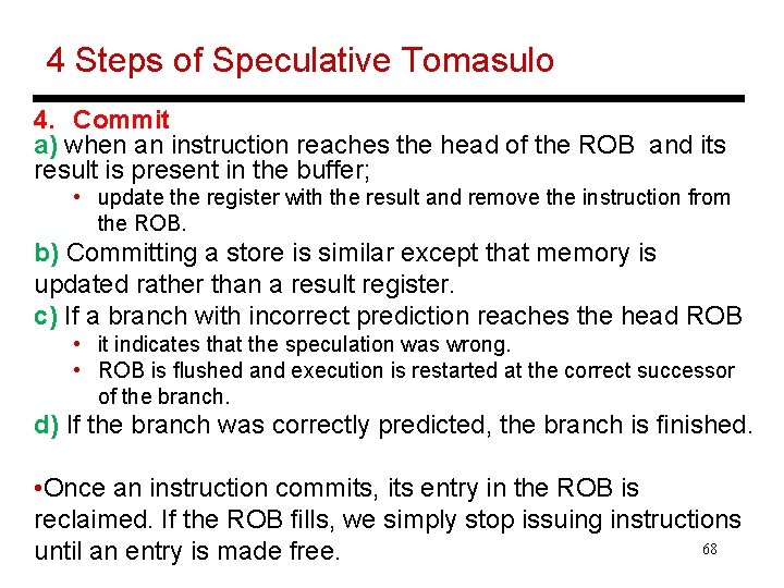 4 Steps of Speculative Tomasulo 4. Commit a) when an instruction reaches the head