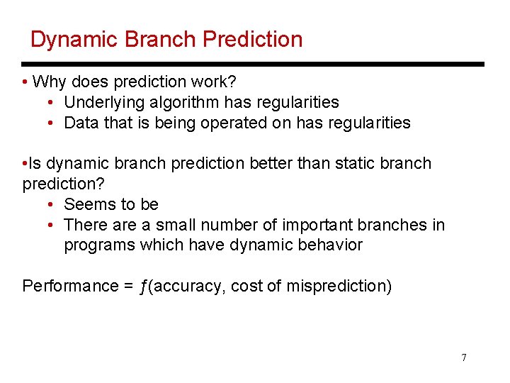 Dynamic Branch Prediction • Why does prediction work? • Underlying algorithm has regularities •