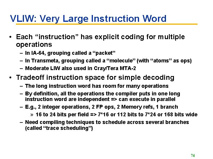 VLIW: Very Large Instruction Word • Each “instruction” has explicit coding for multiple operations