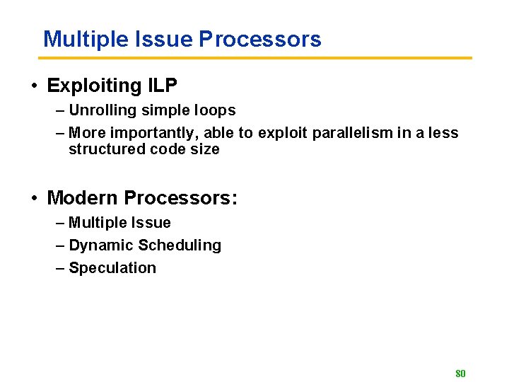 Multiple Issue Processors • Exploiting ILP – Unrolling simple loops – More importantly, able