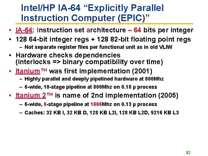 Intel/HP IA-64 “Explicitly Parallel Instruction Computer (EPIC)” • IA-64: instruction set architecture – 64