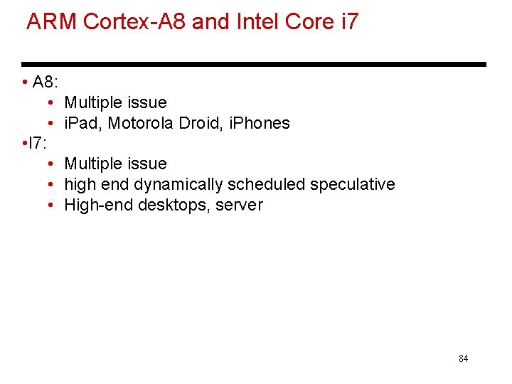 ARM Cortex-A 8 and Intel Core i 7 • A 8: • Multiple issue