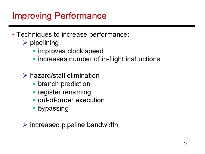 Improving Performance • Techniques to increase performance: Ø pipelining § improves clock speed §