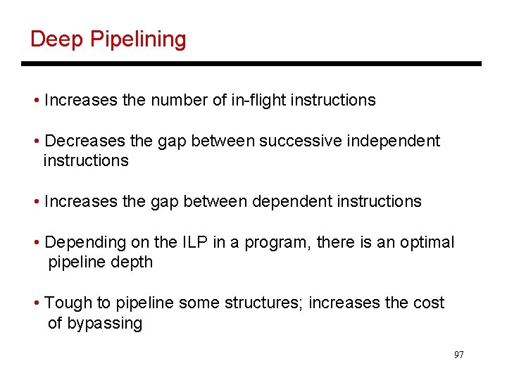 Deep Pipelining • Increases the number of in-flight instructions • Decreases the gap between
