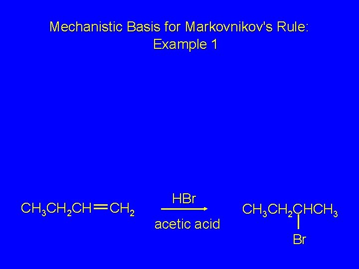 Mechanistic Basis for Markovnikov's Rule: Example 1 CH 3 CH 2 CH CH 2