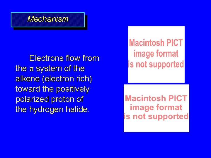 Mechanism Electrons flow from the system of the alkene (electron rich) toward the positively