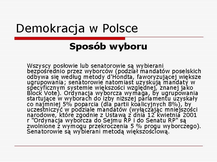 Demokracja w Polsce Sposób wyboru Wszyscy posłowie lub senatorowie są wybierani bezpośrednio przez wyborców