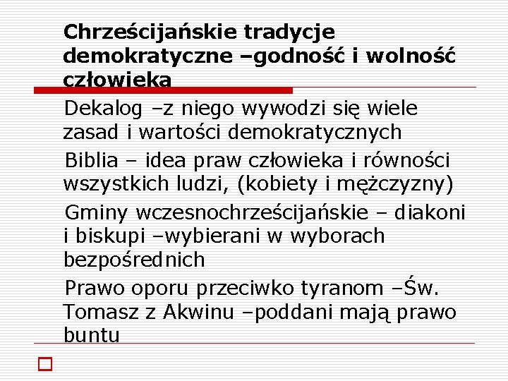  Chrześcijańskie tradycje demokratyczne –godność i wolność człowieka Dekalog –z niego wywodzi się wiele