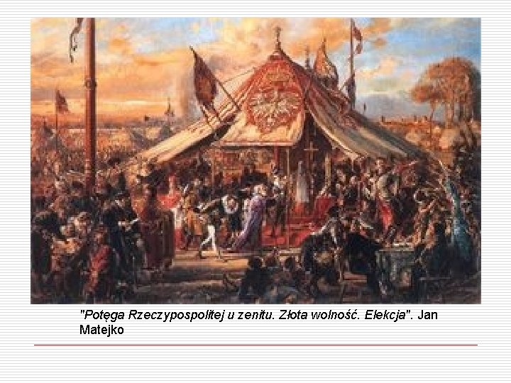 "Potęga Rzeczypospolitej u zenitu. Złota wolność. Elekcja". Jan Matejko 