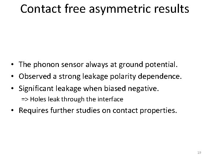 Contact free asymmetric results • The phonon sensor always at ground potential. • Observed