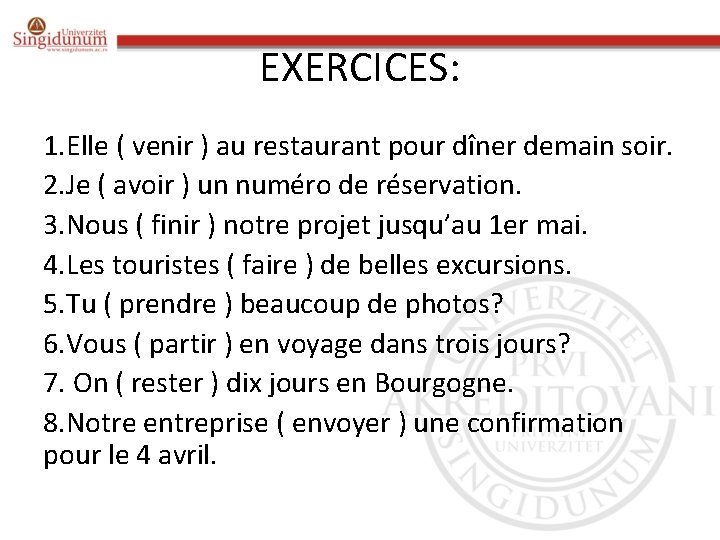EXERCICES: 1. Elle ( venir ) au restaurant pour dîner demain soir. 2. Je