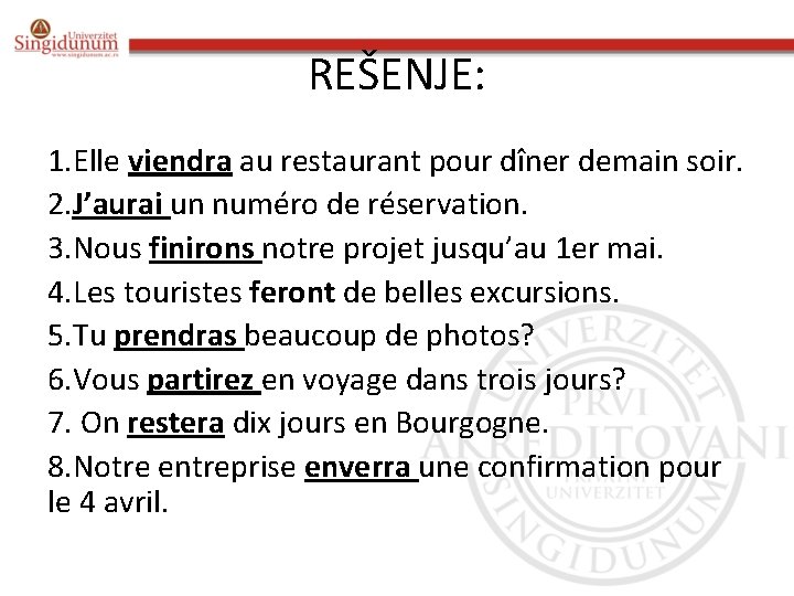 REŠENJE: 1. Elle viendra au restaurant pour dîner demain soir. 2. J’aurai un numéro