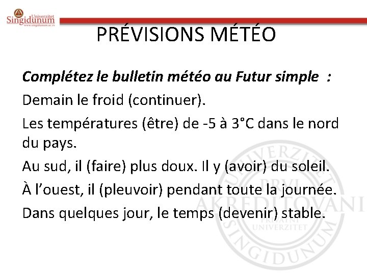 PRÉVISIONS MÉTÉO Complétez le bulletin météo au Futur simple : Demain le froid (continuer).
