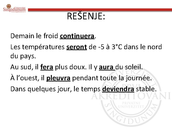 REŠENJE: Demain le froid continuera. Les températures seront de -5 à 3°C dans le