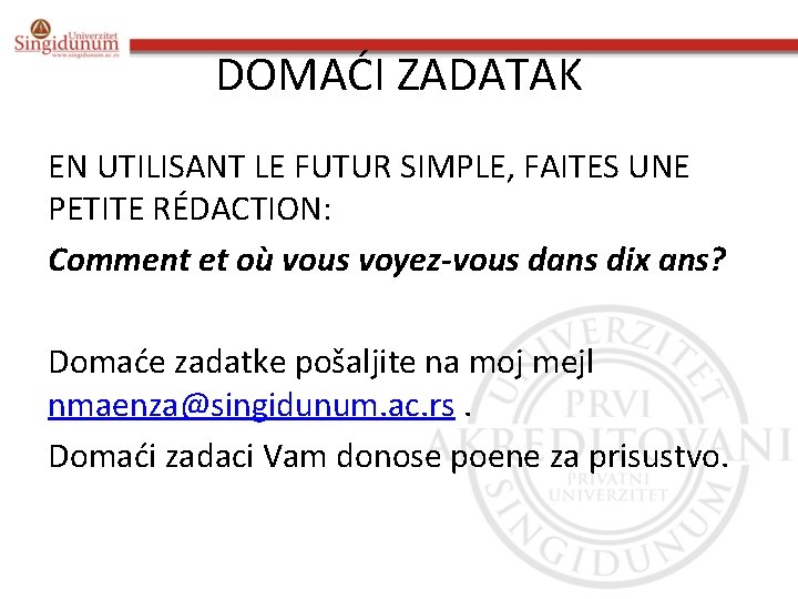 DOMAĆI ZADATAK EN UTILISANT LE FUTUR SIMPLE, FAITES UNE PETITE RÉDACTION: Comment et où