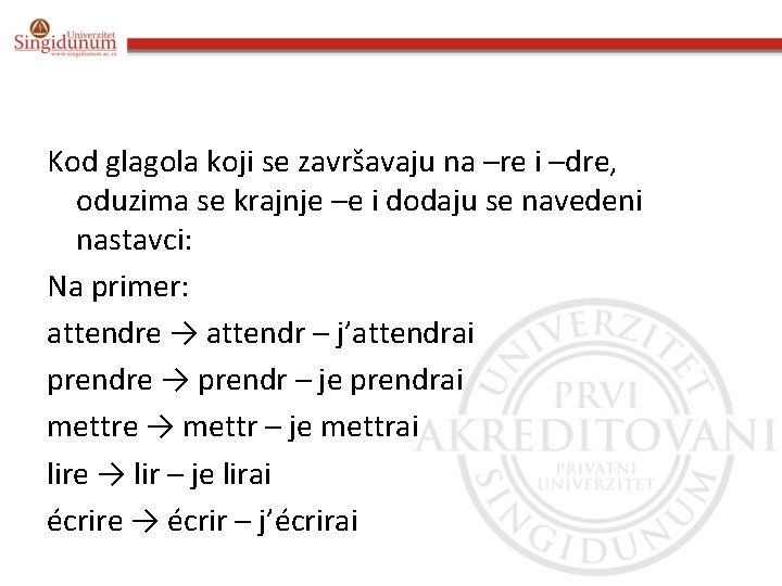 Kod glagola koji se završavaju na –re i –dre, oduzima se krajnje –e i