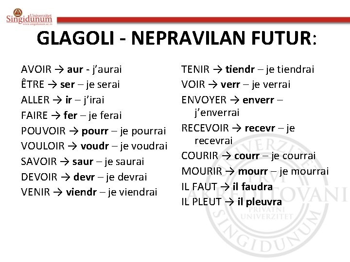 GLAGOLI - NEPRAVILAN FUTUR: AVOIR → aur - j’aurai ÊTRE → ser – je