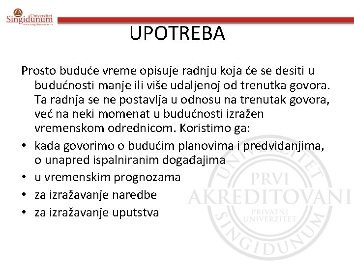 UPOTREBA Prosto buduće vreme opisuje radnju koja će se desiti u budućnosti manje ili