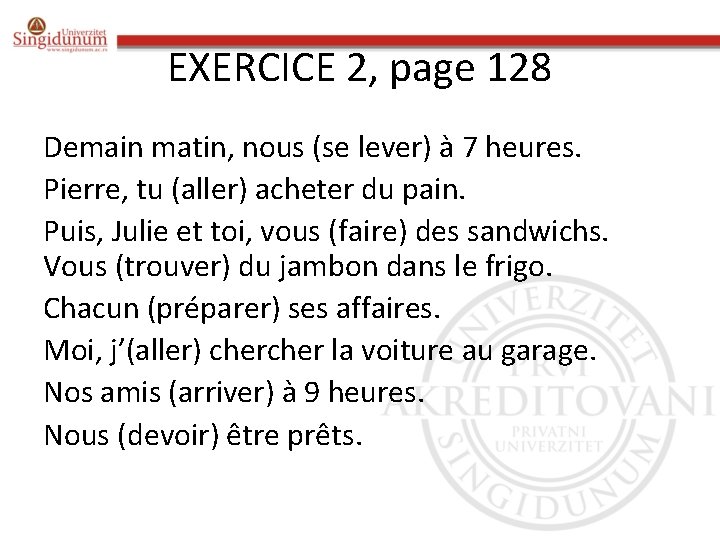EXERCICE 2, page 128 Demain matin, nous (se lever) à 7 heures. Pierre, tu