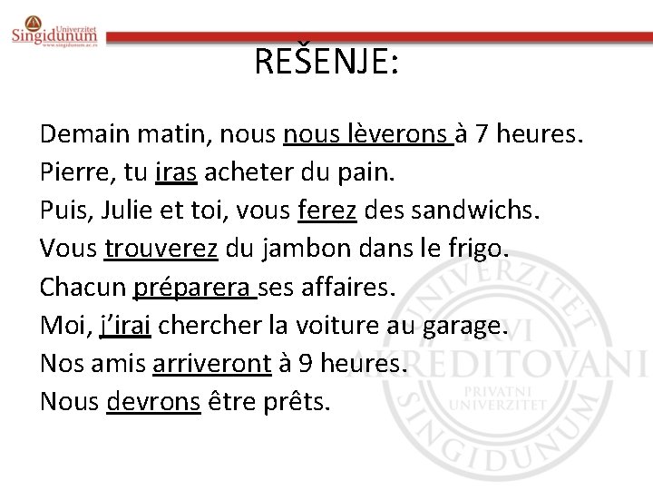 REŠENJE: Demain matin, nous lèverons à 7 heures. Pierre, tu iras acheter du pain.