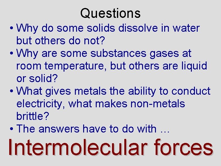 Questions • Why do some solids dissolve in water but others do not? •