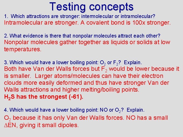 Testing concepts 1. Which attractions are stronger: intermolecular or intramolecular? Intramolecular are stronger. A