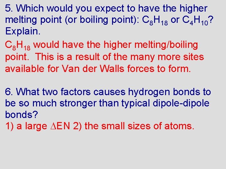 5. Which would you expect to have the higher melting point (or boiling point):