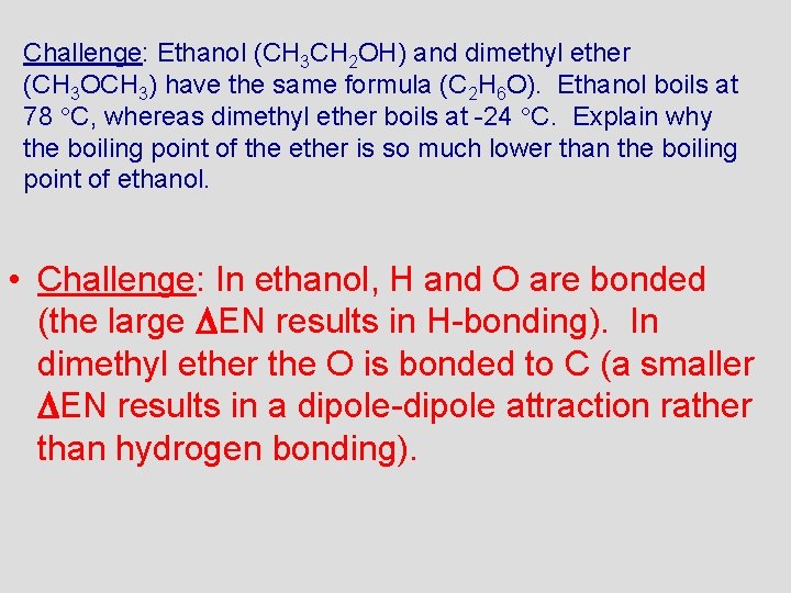 Challenge: Ethanol (CH 3 CH 2 OH) and dimethyl ether (CH 3 OCH 3)