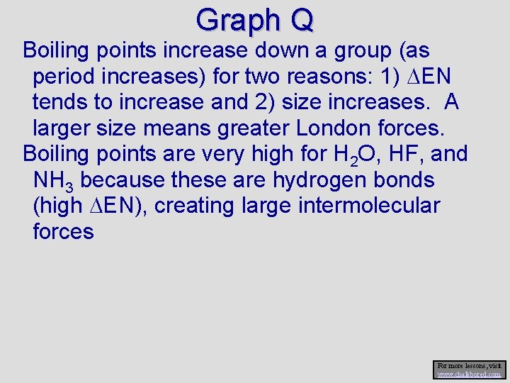 Graph Q Boiling points increase down a group (as period increases) for two reasons: