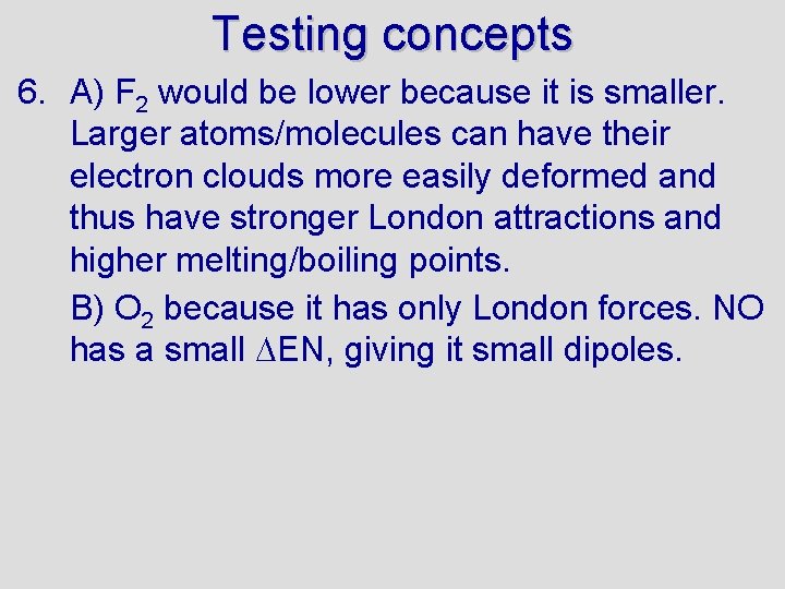 Testing concepts 6. A) F 2 would be lower because it is smaller. Larger