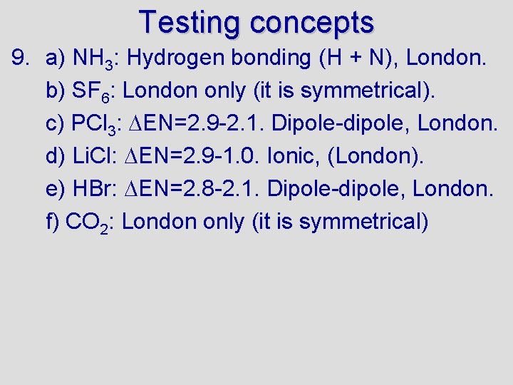 Testing concepts 9. a) NH 3: Hydrogen bonding (H + N), London. b) SF