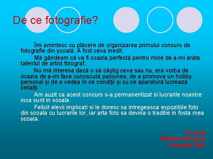 De ce fotografie? Îmi amintesc cu plăcere de organizarea primului concurs de fotografie din De ce fotografie? Îmi amintesc cu plăcere de organizarea primului concurs de fotografie din