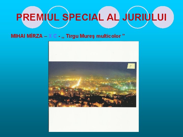 PREMIUL SPECIAL AL JURIULUI MIHAI MÎRZA – X C - , , Tîrgu Mureş