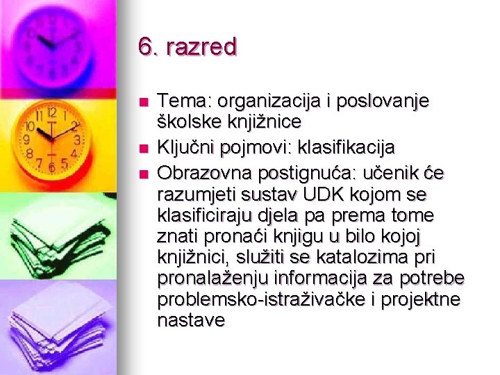 6. razred n n n Tema: organizacija i poslovanje školske knjižnice Ključni pojmovi: klasifikacija