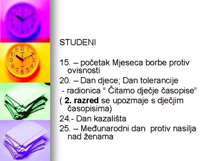 STUDENI 15. – početak Mjeseca borbe protiv ovisnosti 20. – Dan djece; Dan tolerancije