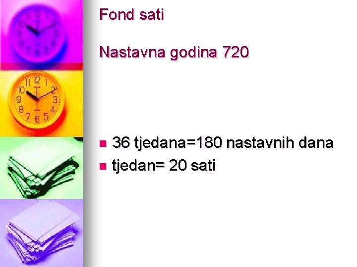 Fond sati Nastavna godina 720 36 tjedana=180 nastavnih dana n tjedan= 20 sati n