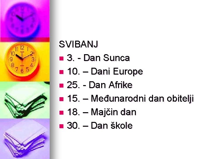 SVIBANJ n 3. - Dan Sunca n 10. – Dani Europe n 25. -