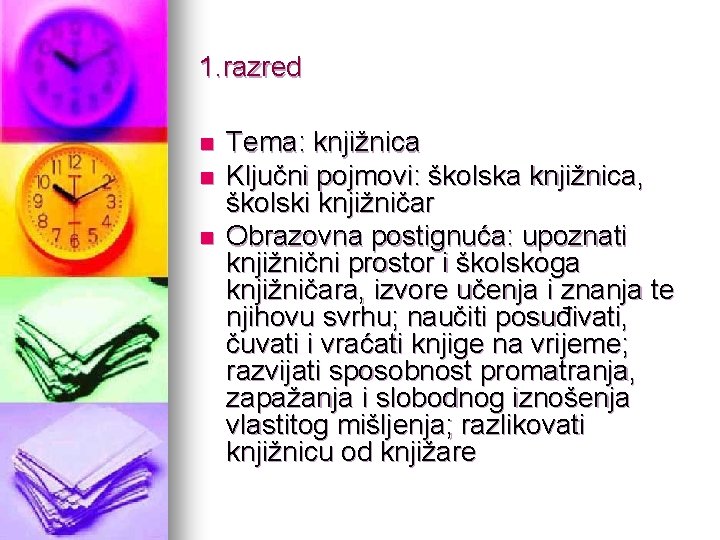 1. razred n n n Tema: knjižnica Ključni pojmovi: školska knjižnica, školski knjižničar Obrazovna