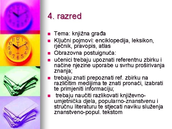 4. razred n n n Tema: knjižna građa Ključni pojmovi: enciklopedija, leksikon, rječnik, pravopis,