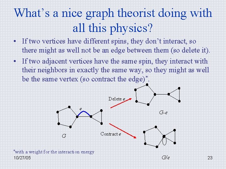 What’s a nice graph theorist doing with all this physics? • If two vertices