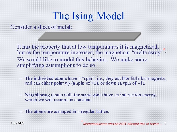 The Ising Model Consider a sheet of metal: It has the property that at