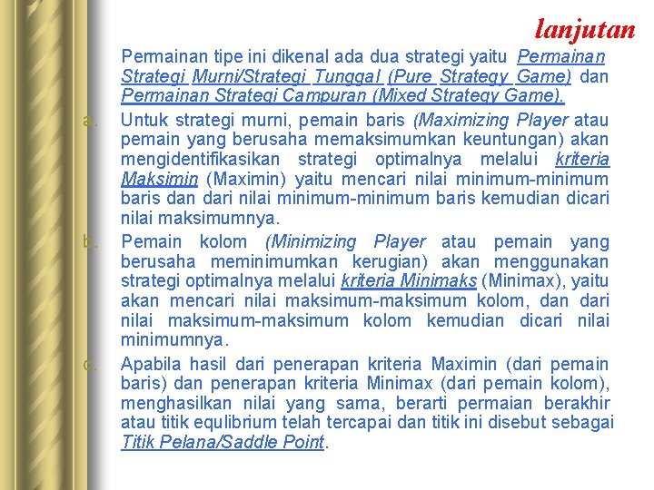 lanjutan a. b. c. Permainan tipe ini dikenal ada dua strategi yaitu Permainan Strategi