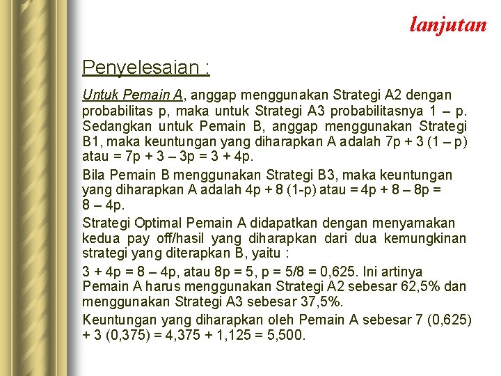 lanjutan Penyelesaian : Untuk Pemain A, anggap menggunakan Strategi A 2 dengan probabilitas p,