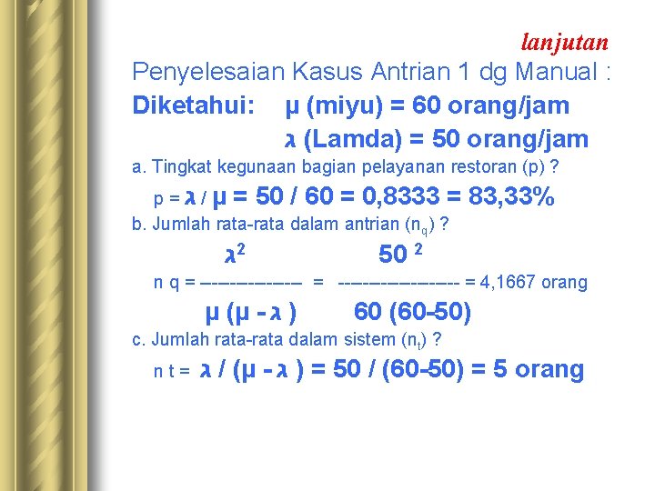 lanjutan Penyelesaian Kasus Antrian 1 dg Manual : Diketahui: µ (miyu) = 60 orang/jam