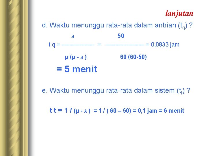 lanjutan d. Waktu menunggu rata-rata dalam antrian (tq) ? ג 50 t q =