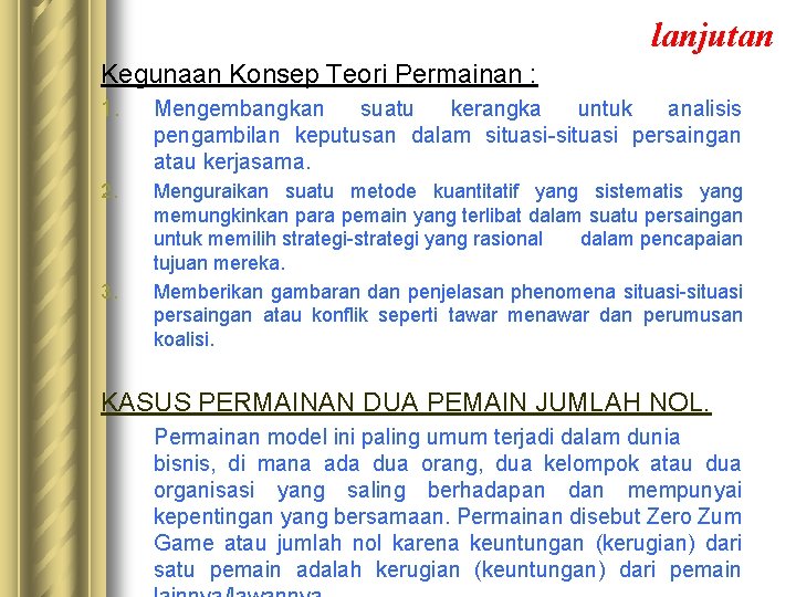 lanjutan Kegunaan Konsep Teori Permainan : 1. Mengembangkan suatu kerangka untuk analisis pengambilan keputusan