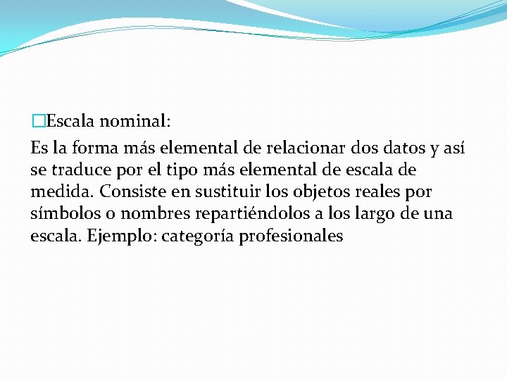 �Escala nominal: Es la forma más elemental de relacionar dos datos y así se