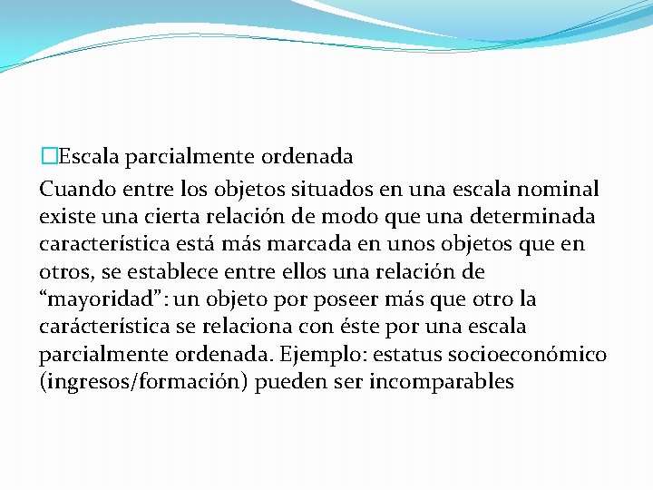 �Escala parcialmente ordenada Cuando entre los objetos situados en una escala nominal existe una