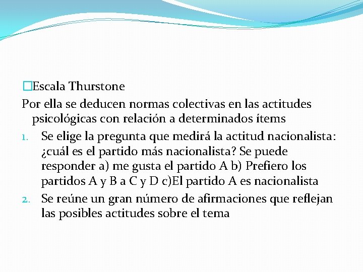�Escala Thurstone Por ella se deducen normas colectivas en las actitudes psicológicas con relación