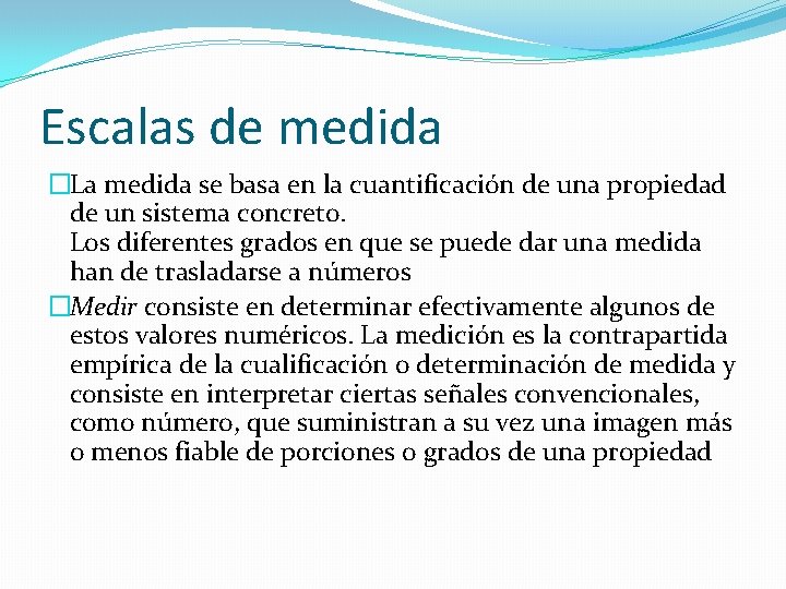 Escalas de medida �La medida se basa en la cuantificación de una propiedad de